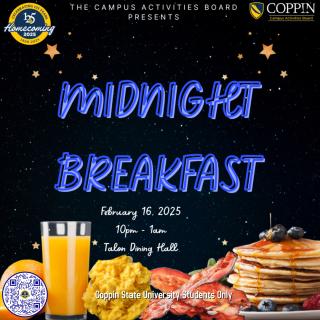 Midnight Breakfast on February 16 from 10 p.m. to 1 a.m. Talon Dining Hall. Coppin students only